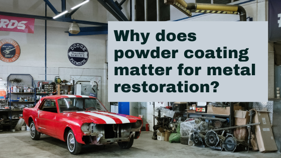 Why does powder coating matter for metal restoration?